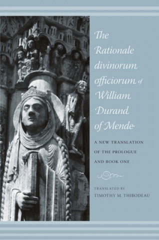 Book Rationale Divinorum Officiorum of William Durand of Mende T M Thibodeau