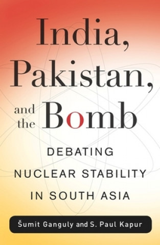 Könyv India, Pakistan, and the Bomb Sumit Ganguly