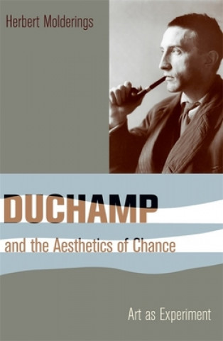 Kniha Duchamp and the Aesthetics of Chance Herbert Molderings