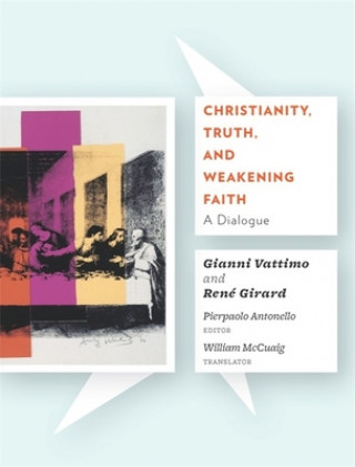 Книга Christianity, Truth, and Weakening Faith Gianni Vattimo