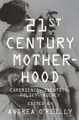 Kniha Twenty-first Century Motherhood Andrea O´Reilly