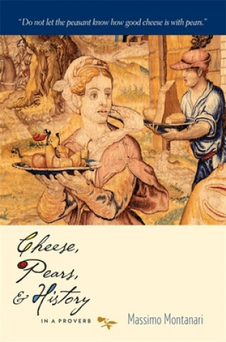 Book Cheese, Pears, and History in a Proverb M Montanari