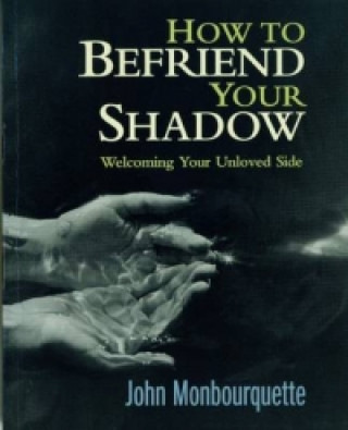 Knjiga How to Befriend Your Shadow John Monbourquette