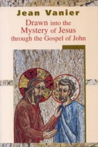 Carte Drawn into the Mystery of Jesus Through the Gospel of John Jean Vanier