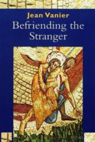 Kniha Befriending the Stranger Jean Vanier