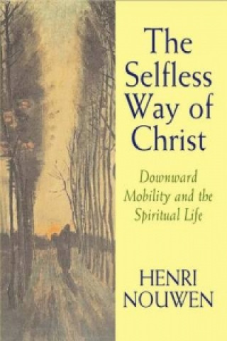 Carte Selfless Way of Christ Henri J. M. Nouwen