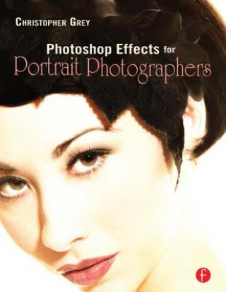 Könyv Photoshop Effects for Portrait Photographers Christopher Grey
