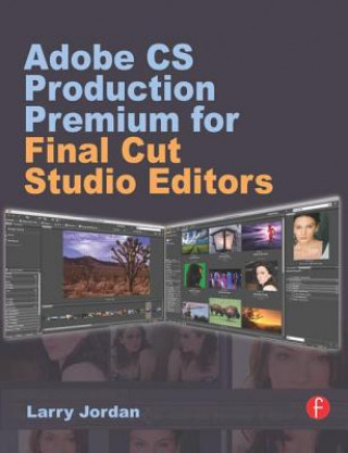 Kniha Adobe CS Production Premium for Final Cut Studio Editors Larry Jordan