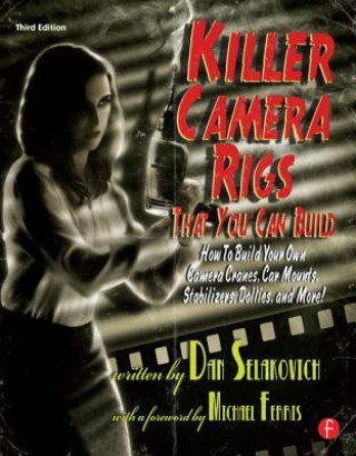Könyv Killer Camera Rigs That You Can Build Dan Selakovich