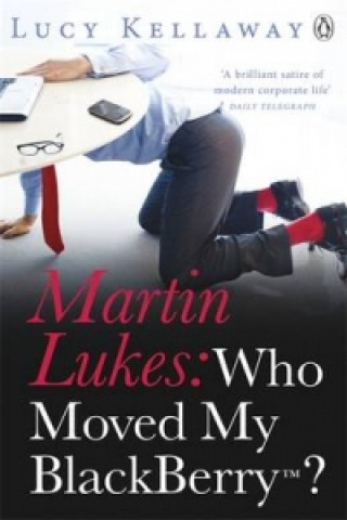 Könyv Martin Lukes: Who Moved My BlackBerry? Lucy Kellaway