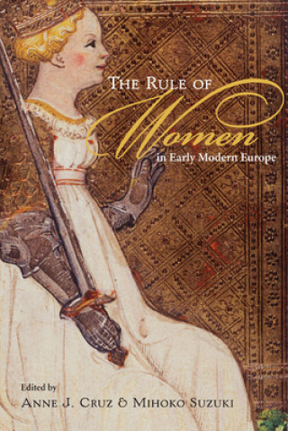 Carte Rule of Women in Early Modern Europe Anne J Cruz
