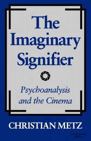 Book Imaginary Signifier: Psychoanalysis and the Cinema Christian Metz