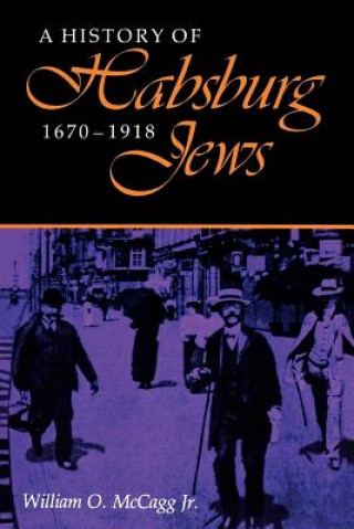 Livre History of Habsburg Jews, 1670-1918 William O McCagg