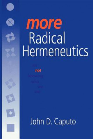 Kniha More Radical Hermeneutics John Caputo