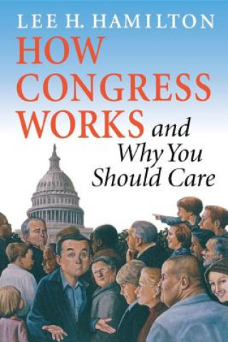 Carte How Congress Works and Why You Should Care Lee H. Hamilton