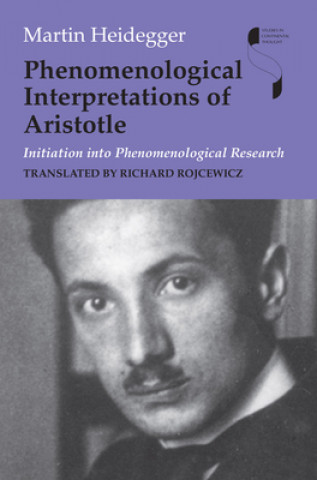 Kniha Phenomenological Interpretations of Aristotle Martin Heidegger