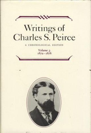 Carte Writings of Charles S. Peirce: A Chronological Edition, Volume 3 Edward C. Moore
