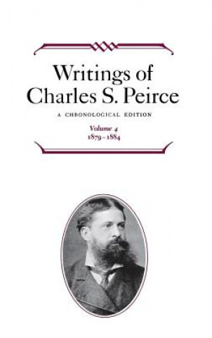 Książka Writings of Charles S. Peirce: A Chronological Edition, Volume 4 Charles S. Peirce