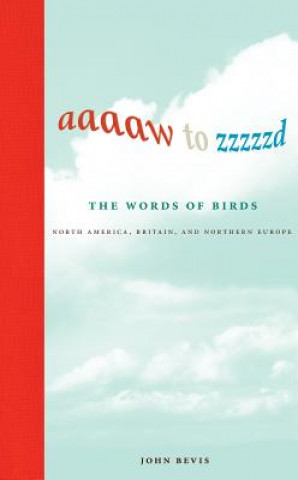 Carte Aaaaw to Zzzzzd: The Words of Birds John Bevis