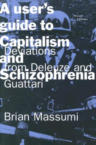 Kniha User's Guide to Capitalism and Schizophrenia Brian Massumi