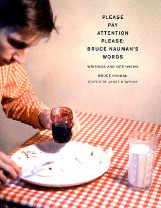 Kniha Please Pay Attention Please: Bruce Nauman's Words Bruce Nauman