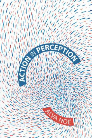 Könyv Action in Perception Alva Noe