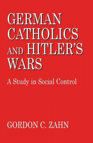 Książka German Catholics and Hitler's Wars Gordon Charles Zahn
