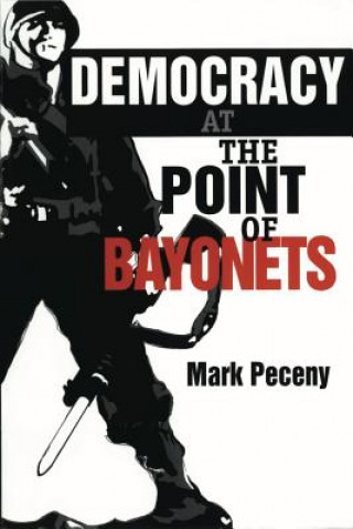 Carte Democracy at the Point of Bayonets Mark Peceny