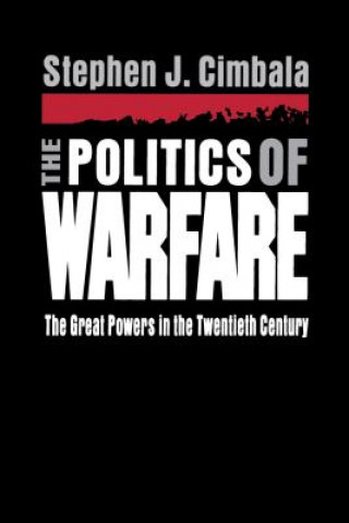 Kniha Politics of Warfare Stephen J. Cimbala