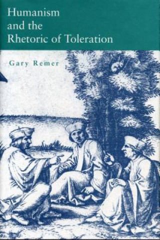 Buch Humanism and the Rhetoric of Toleration Gary Remer