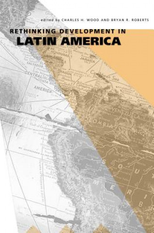 Könyv Rethinking Development in Latin America Charles H. Wood