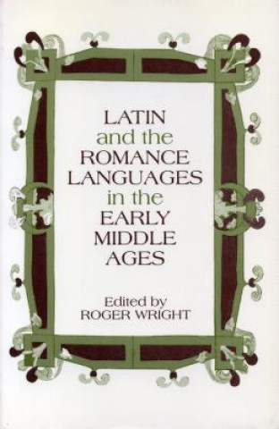 Kniha Latin and the Romance Languages in the Middle Ages Roger Wright