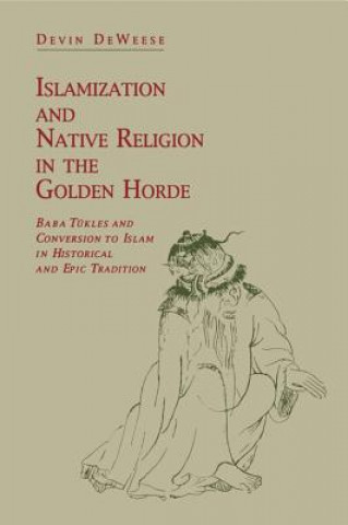 Knjiga Islamization and Native Religion in the Golden Horde Devin DeWeese