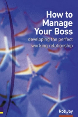 Kniha How to Manage Your Boss Ros Jay