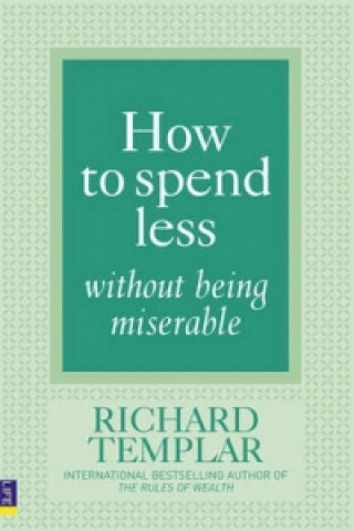 Kniha How to Spend Less Without Being Miserable Richard Templar