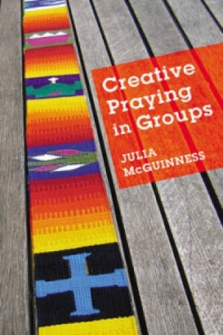 Knjiga Creative Prayers In Groups Julia McGuinness