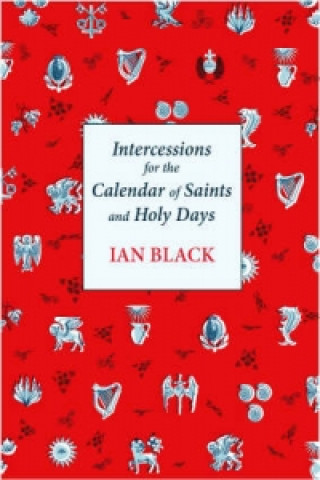 Knjiga Intercessions for the Calendar of Saints and Holy Days Ian Black