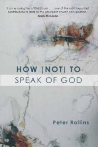 Kniha How (Not) to Speak of God Peter Rollins