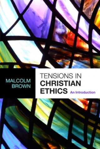 Книга Tensions in Christian Ethics Malcolm Brown