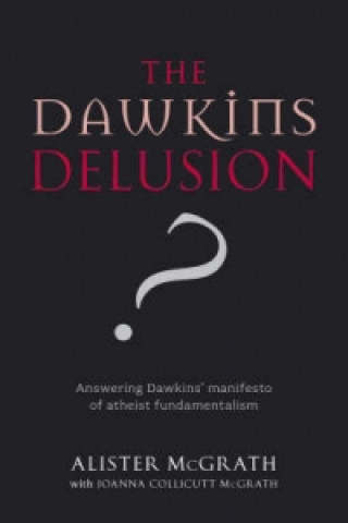 Carte Dawkins Delusion? Alister McGrath