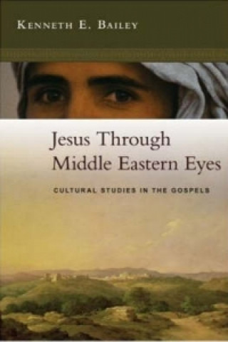 Книга Jesus Through Middle Eastern Eyes Kenneth Bailey