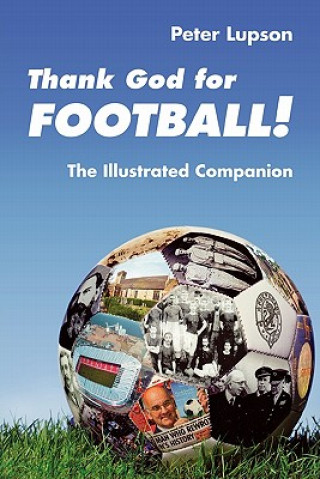 Kniha Thank God for Football! The Illustrated Companion Peter Lupson