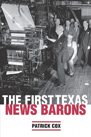Kniha The First Texas News Barons Patrick Cox