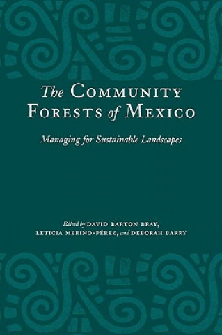 Kniha The Community Forests of Mexico David Barton Bray