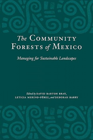 Książka The Community Forests of Mexico David Barton Bray