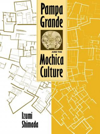 Kniha Pampa Grande and the Mochica Culture Izumi Shimada