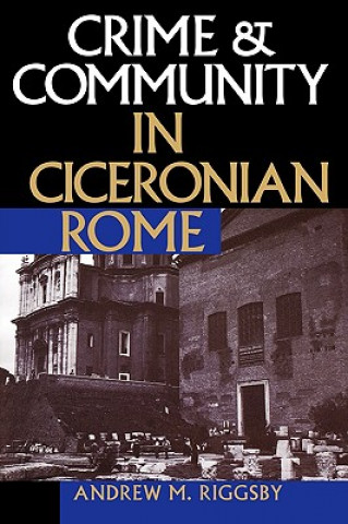 Kniha Crime and Community in Ciceronian Rome Andrew Riggsby