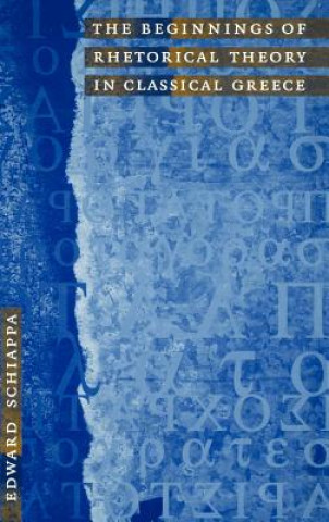 Книга Beginnings of Rhetorical Theory in Classical Greece Edward Schiappa
