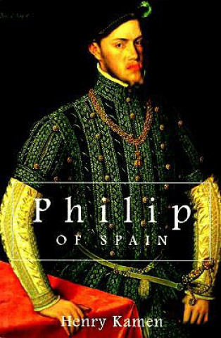 Kniha Philip of Spain Henry Kamen