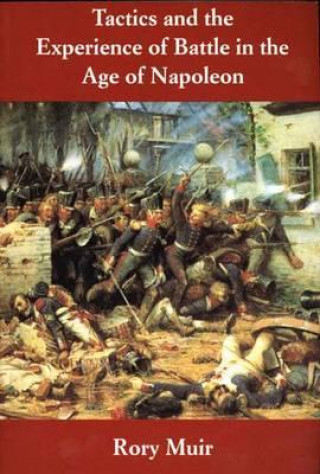 Könyv Tactics and the Experience of Battle in the Age of Napoleon Rory Muir